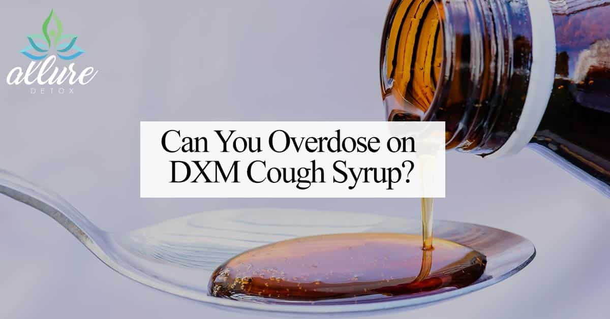 Can You Overdose On Dxm Cough Syrup Allure Detox